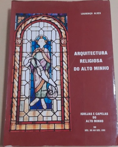 Arquitectura Religiosa do Alto Minho I – Século XII a Século XVII